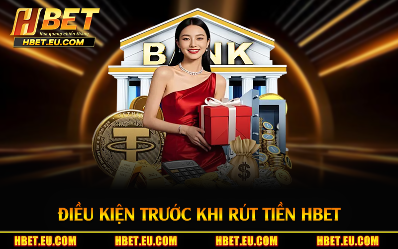 Điều kiện trước khi rút tiền HBET