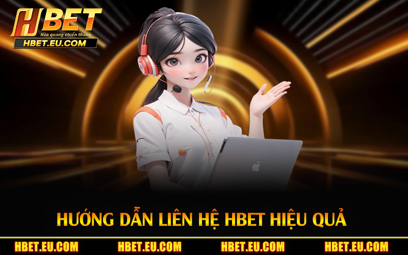 Hướng dẫn liên hệ HBET hiệu quả 