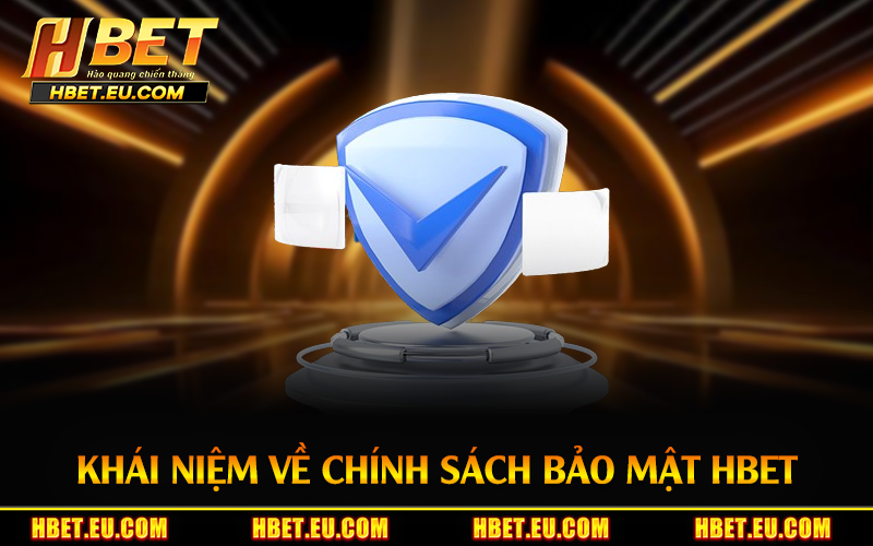 Khái niệm về chính sách bảo mật HBET