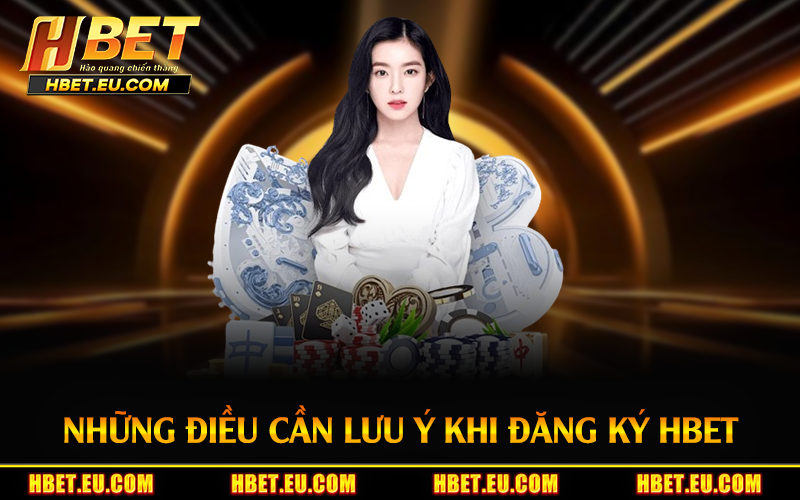 Những điều cần lưu ý khi đăng ký HBET