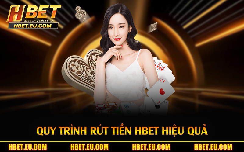 Quy trình rút tiền HBET hiệu quả