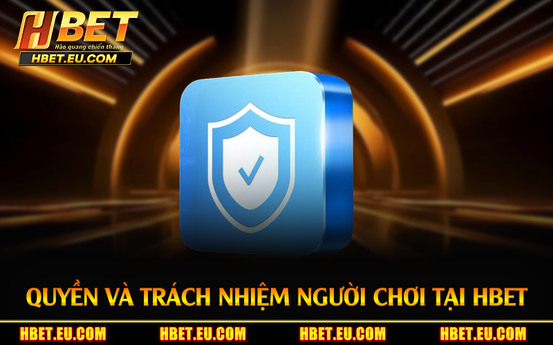 Quyền và trách nhiệm người chơi tại HBET